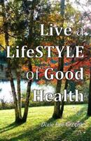 Live a LifeSTYLE of Good Health: Our Choices Do Make a Difference 1986508765 Book Cover