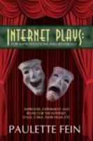 Internet Plays: For Improvisations and Revisions!: Improvise, Experiment and Revise for the Internet, Stage, Cable, Indie Films, Etc. 0595529208 Book Cover