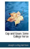 Cap and Gown: Some College Verse 0353991244 Book Cover