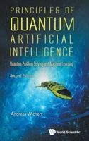 Principles of Quantum Artificial Intelligence: Quantum Problem Solving and Machine Learning (Second Edition) 9811224307 Book Cover