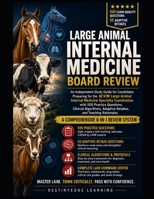 Large Animal Internal Medicine Board Review: Clinical Decision Frameworks, Herd and Biosecurity Integration, 500 Practice Questions, Case Clusters, Ad B0H99W6VHZ Book Cover
