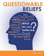 Questionable Beliefs: A book intended to build spiritual confidence in Christians so they will be able to answer questions about what they believe to people who sincerely want to know. 1537244663 Book Cover