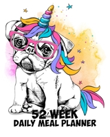 52 Week Daily Meal Planner: Super Cute Pugicorn Rainbow Unicorn Plan Shop and Prepare Large - Small Family Menu Recipe Grocery Market Shopping Lists Budget Tracker Vegan Vegetarian Keto and Gluten Fre 1708006737 Book Cover