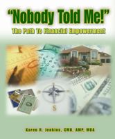 Nobody Told Me! The Path to Financial Empowerment 0615402208 Book Cover