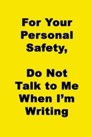 For Your Personal Safety, Do Not Talk To Me When I'm Writing: A Notebook for the Personally Reclusive Writer - 120 pages, 6x9 1699706085 Book Cover