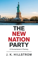 The New Nation Party: A Humanitarian's Fantasy 1664183620 Book Cover