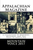 Appalachian Magazine's Mountain Voice: 2017: A Collection of Memories, Histories, and Tall Tales of Appalachia 0692905200 Book Cover