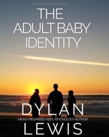 The Adult Baby Identity Collection: Understanding who you are as an ABDL 1070333794 Book Cover