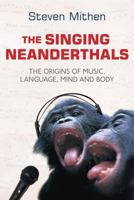 The Singing Neanderthals: The Origins of Music, Language, Mind, and Body 075382051X Book Cover