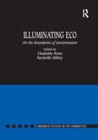 Illuminating Eco: On the Boundaries of Interpretation (Warwick Studies in the Humanities) 0367887800 Book Cover