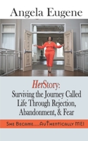 HerStory: Surviving the Journey Called Life Through Rejection, Abandonment and Fear: She Became.........Authentically ME! B0875RRQCR Book Cover
