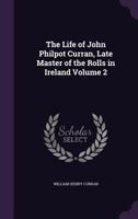 The Life Of The Right Honourable John Philpot Curran, Late Master Of The Rolls In Ireland: In Two Volumes, Volume 2 117930442X Book Cover