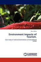 Environment Impacts of Tourism.: Case study of selected destinations of Uttarakhand 384547260X Book Cover