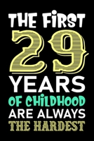 The First 29 Years Of Childhood Are Always The Hardest: Funny Novelty Gift For Men And Women - 29th Birthday Gift For 29 Years Old Men and Women... Diary, 120 page, Lined, 6x9 (15.2 x 22.9 cm) 1700783521 Book Cover