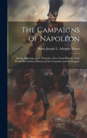 The Campaigns of Napoleon: Arcola, Marengo, Jena, Waterloo, Extr. From History of the French Revolution 1020292792 Book Cover