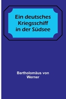 Ein deutsches Kriegsschiff in der Südsee 9356894485 Book Cover