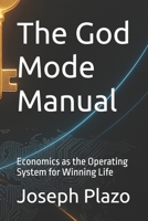 The God Mode Manual: Economics as the Operating System for Winning Life B0FSL3JVRL Book Cover