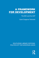 A Framework for Development: The EEC and the ACP (Routledge Library Editions: Politics of the European Union) 1041096208 Book Cover