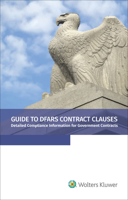 Guide to DFARS Contract Clauses: Detailed Compliance Information for Government Contracts, 2020 Edition 154381946X Book Cover