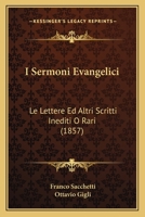 I Sermoni Evangelici, Le Lettere Ed Altri Scritti Inediti O Rari... 1120495857 Book Cover