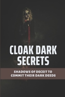 Cloak Dark Secrets: Shadows Of Deceit To Commit Their Dark Deeds: Thin Custome To Cloak Dark Secrets B098CMDVGT Book Cover