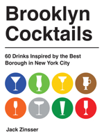 Brooklyn Cocktails: A Collection of Cocktails Inspired by the Best Borough in New York City 1646049586 Book Cover