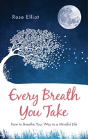 Every Breath You Take: How to Breathe Your Way to a Mindful Life 1780289812 Book Cover