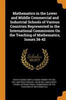 Mathematics in the Lower and Middle Commercial and Industrial Schools of Various Countries Represented in the International Commission on the Teaching of Mathematics, Issues 34-42 0344038041 Book Cover