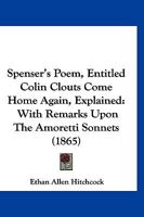 Spenser's Poem, Entitled Colin Clouts Come Home Again, Explained: With Remarks Upon The Amoretti Sonnets 1120712890 Book Cover