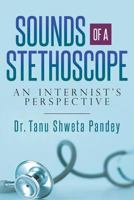 Sounds of a Stethoscope: An Internist's Perspective 1533649073 Book Cover