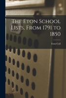The Eton School Lists, from 1791 to 1850 1017898219 Book Cover