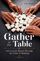 Gather at the Table: Life Lessons Shared Through the Game of Mahjong B0GQXYZB4C Book Cover