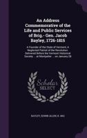 An Address Commemorative of the Life and Public Services of Brig.- Gen. Jacob Bayley, 1726-1815: A Founder of the State of Vermont, a Neglected Patri 1340641011 Book Cover