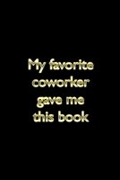 My favorite coworker gave me this notebook: Notebook journal - white lined paper - gag gift office 1655925601 Book Cover