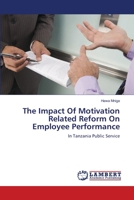 The Impact Of Motivation Related Reform On Employee Performance: In Tanzania Public Service 3659161144 Book Cover