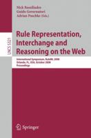 Rule Representation, Interchange and Reasoning on the Web: International Symposium, RuleML 2008, Orlando, FL, USA, October 30-31, 2008. Proceedings (Lecture Notes in Computer Science) 3540888071 Book Cover