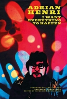 Adrian Henri: I Want Everything to Happen! 1787601765 Book Cover