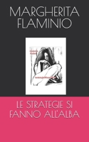 LE STRATEGIE SI FANNO ALL'ALBA (Italian Edition) B0FKYRYKMB Book Cover
