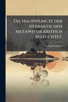 Die Hauptpuncte Der Herbartschen Metaphysik: Kritisch Beleuchtet (1840) 1271238322 Book Cover