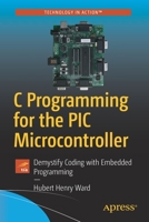 C Programming for the PIC Microcontroller: Demystify Coding with Embedded Programming 1484255240 Book Cover