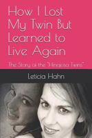 How I Lost My Twin But Learned to Live Again: The Story of the "Hinojosa Twins" 1717747914 Book Cover