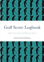 Golf Score Logbook: Golfer's Course Scores and Performance Journal 1291805222 Book Cover