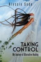 Taking Control: My Journey of Alternative Healing 1491897481 Book Cover