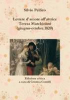 Lettere d'amore all'attrice Teresa Marchionni (giugno-ottobre 1820) 1471781798 Book Cover
