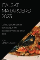Italskt matargerð 2023: Lofaðu sjálfum Þér að opna augun fyrir ótrúlegri smakk og áferð Italia 1837525633 Book Cover