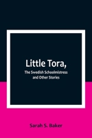 Little Tora, The Swedish Schoolmistress and Other Stories 1519494610 Book Cover