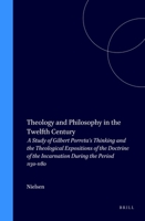 Theology and Philosophy in the Twelfth Century: A Study of Gilbert Porreta's Thinking and the Theological Expositions of the Doctrine of the Incarna (Acta Theologica Danica, Vol. 15) 9004065458 Book Cover