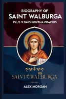 Biography of Saint Walburga: Plus 9 days Novena Prayer B0DYJ9SRYN Book Cover