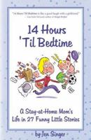 14 Hours 'Til Bedtime: A Stay-At-Home Mom's Life In 27 Funny Little Stories 097438321X Book Cover