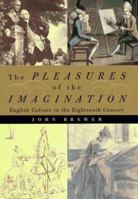 The Pleasures of the Imagination: English Culture in the Eighteenth Century 0374234582 Book Cover